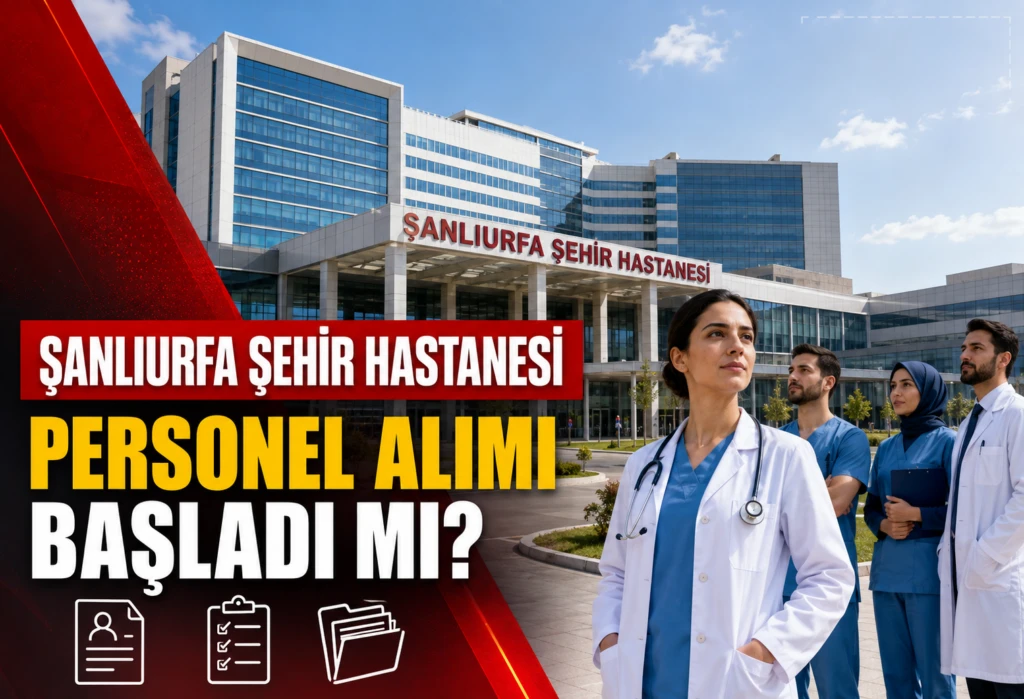 Şanlıurfa Şehir Hastanesi Personel Alımı Başladı mı? 2026 Başvuru Süreci