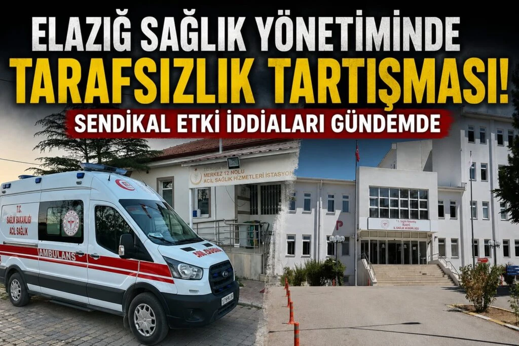Elazığ Sağlık Yönetiminde Tarafsızlık Tartışması