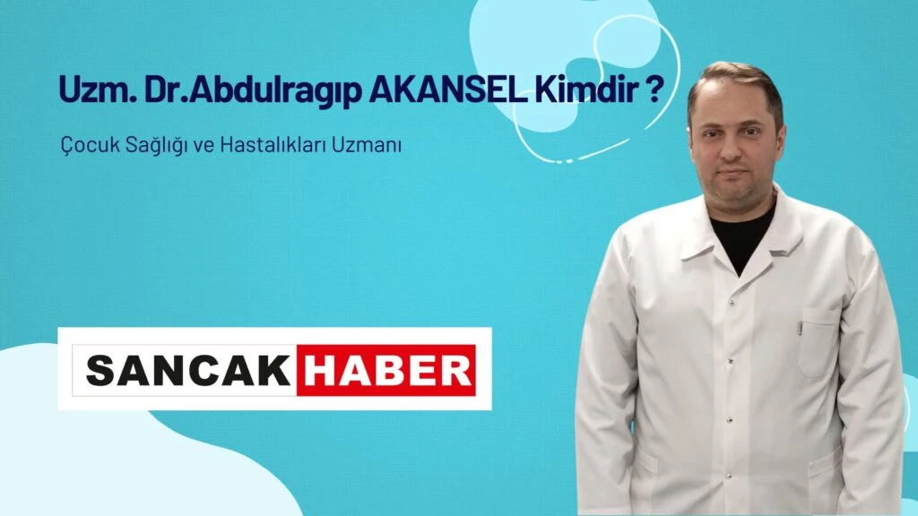 Uzm. Dr. Abdulragıp AKANSEL Kimdir?